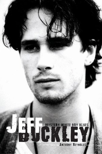 Jeff Buckley Mystery White Boy Blues Anthony Reynolds