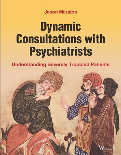 Dynamic Consultations With Psychiatrists Understanding Severely Troubled Patients Jason Maratos