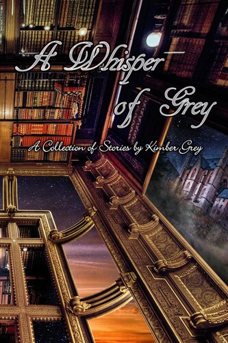 A Whisper Of Greya Collection Of Stories By Kimber Grey Kimber Grey