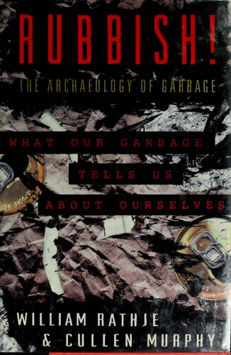 Rubbish The Archaeology Of Garbage William L Rathje Cullen Murphy