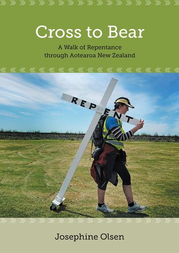 Cross To Beara Walk Of Repentance Through Aotearoa New Zealand Josephine Olsen