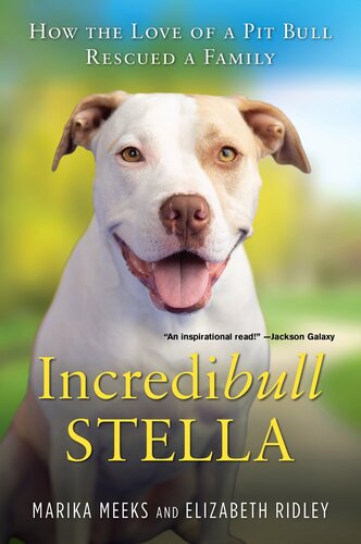 Incredibull Stella How The Love Of A Pit Bull Rescued A Family Marika Meeks Elizabeth Ridley