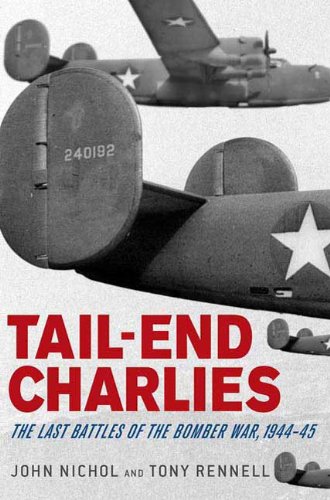 Tailend Charlies The Last Battles Of The Bomber War 194445 John Nichol Tony Rennell