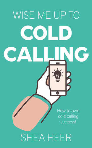 Wise Me Up To Cold Calling Shea Heer