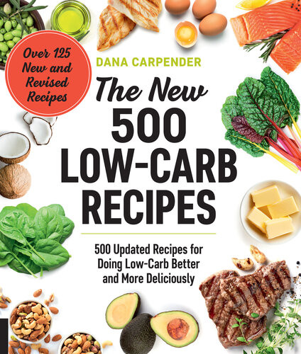 The New 500 Lowcarb Recipes 500 Updated Recipes For Doing Lowcarb Better And More Deliciously Dana Carpender