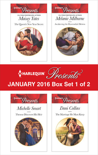 Harlequin Presents January 2016 Box Set 1 Of 2 The Queens New Year Secrettheseus Discovers His Heirawakening The Ravensdale Heiressthe Marriage He Must Keep Maisey Yates Michelle Smart Melanie Milburne Dani Collins