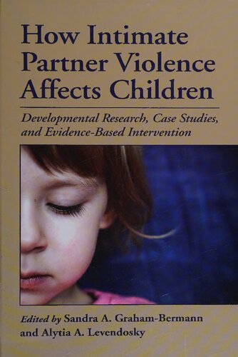 How Intimate Partner Violence Affects Children Developmental Research Case Studies And Evidencebased Intervention 1st Edition Sandra A Grahambermann