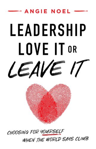 Leadershiplove It Or Leave It Choosing For Yourself When The World Says Climb Angie Noel