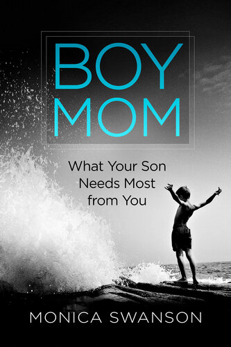 Boy Mom What Your Son Needs Most From You Monica Swanson