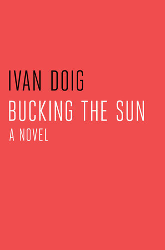 Bucking The Sun Ivan Doig