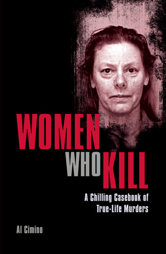 Women Who Kill A Chilling Casebook Of Truelife Murders Al Cimino