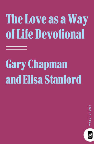 The Love As A Way Of Life Devotional A Ninetyday Adventure That Makes Love A Daily Habit Gary Chapman