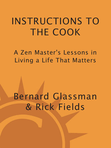 Instructions To The Cook A Zen Masters Lessons In Living A Life That Matters Bernard Glassman Rick Fields