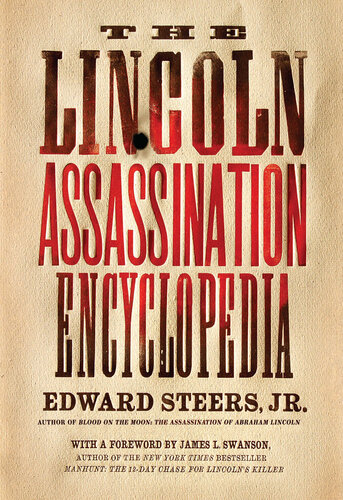 The Lincoln Assassination Encyclopedia Edward Steers Jr