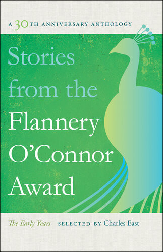 Stories From The Flannery Oconnor Award A 30th Anniversary Anthology The Early Years Charles East
