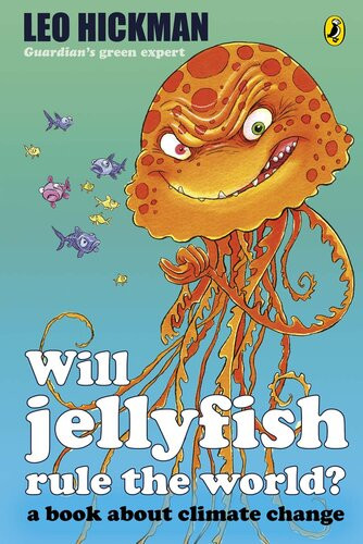 Will Jellyfish Rule The World A Book About Climate Change Leo Hickman