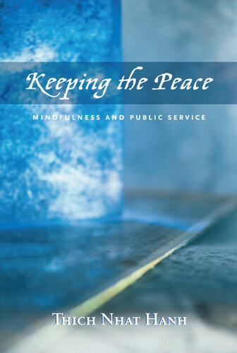 Keeping The Peace Mindfulness And Public Service Thich Nhat Hanh