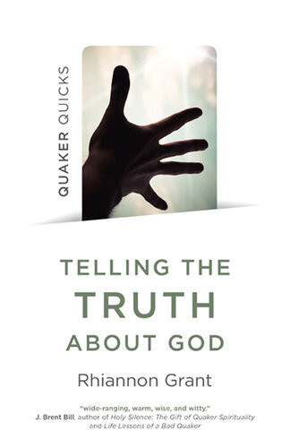 Quaker Quickstelling The Truth About God Quaker Approaches To Theology Rhiannon Grant