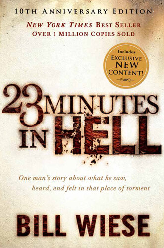 23 Minutes In Hell One Mans Story About What He Saw Heard And Felt In That Place Of Torment Bill Wiese