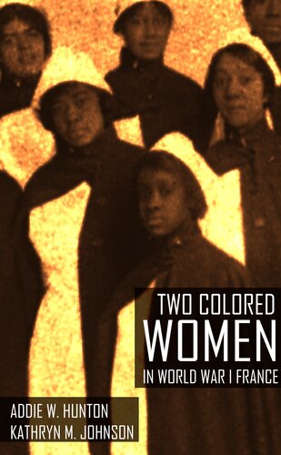 Two Colored Women In World War I France New Introduction Annotated Addie W Hunton Kathryn M Johnson
