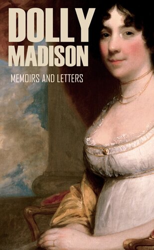 Memoirs And Letters Of Dolly Madison Annotated Dolly Madison