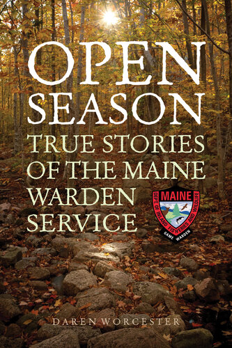 Open Season True Stories Of The Maine Warden Service Daren Worcester