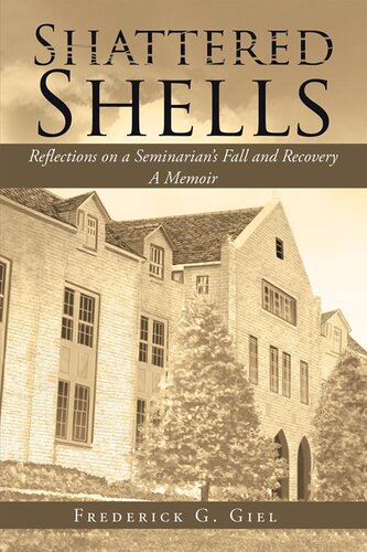 Shattered Shells Reflections On A Seminarians Fall And Recovery Frederick G Giel