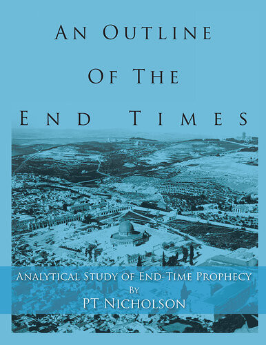 An Outline Of The End Times Analytical Study Of Endtime Prophecy Pt Nicholson