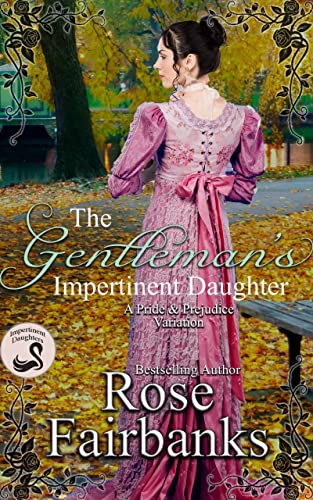The Gentlemans Impertinent Daughter A Pride And Prejudice Variation Rose Fairbanks
