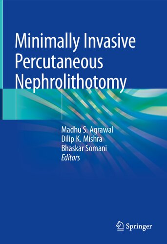 Minimally Invasive Percutaneous Nephrolithotomy Madhu S Agrawal
