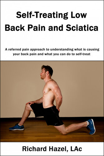 Selftreating Low Back Pain And Sciatica A Referred Pain Approach To Understanding What Is Causing Your Back Pain And What You Can Do To Selftreat Richard Hazel