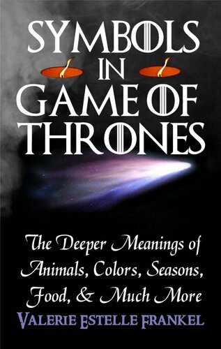 Symbols In Game Of Thrones The Deeper Meanings Of Animals Colors Seasons Food And Much More Valerie Estelle Frankel