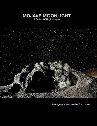 Mojave Moonlight A Series Of Nightscapes Tom Lowe