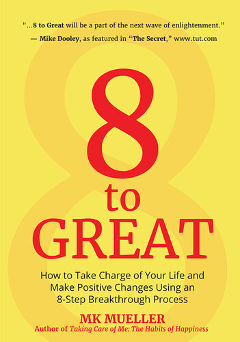 8 To Great How To Take Charge Of Your Life And Make Positive Changes Using An 8step Breakthrough Process Mk Mueller
