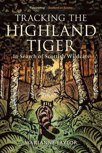 Tracking The Highland Tiger In Search Of Scottish Wildcats Marianne Taylor