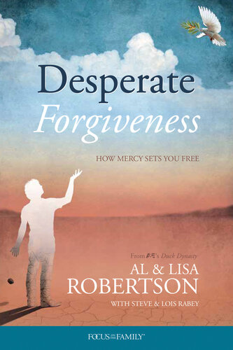 Desperate Forgiveness Al Robertson Lisa Robertson Steve Rabey Lois Rabey