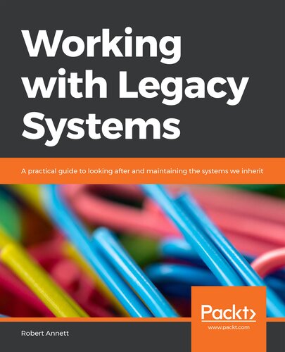 Working With Legacy Systems A Practical Guide To Looking After And Maintaining The Systems We Inherit Robert Annett