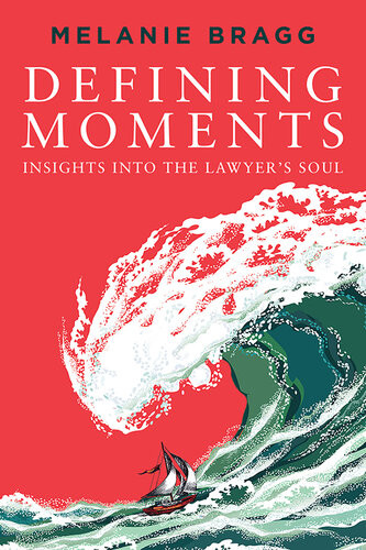 Defining Moments Insights Into The Lawyers Soul Melanie Bragg