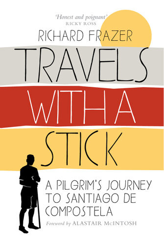 Travels With A Stick A Pilgrims Journey To Santiago De Compostela Richard Frazer