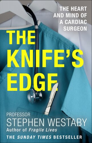 The Knifes Edge The Heart And Mind Of A Cardiac Surgeon Stephen Westaby