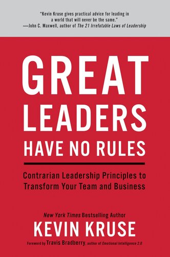 Great Leaders Have No Rules Contrarian Leadership Principles To Transform Your Team And Business Kevin Kruse