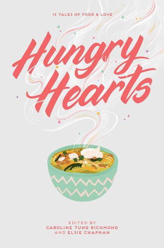 Hungry Hearts 13 Tales Of Food Love Elsie Chapman Caroline Tung Richmond Sandhya Menon S K Ali Rin Chupeco Annamarie Mclemore Rebecca Roanhorse Sara Farizan Jay Coles Adi Alsaid Sangu Mandanna Phoebe North Karuna Riazi