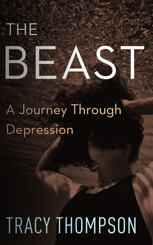 The Beast A Journey Through Depression Tracy Thompson