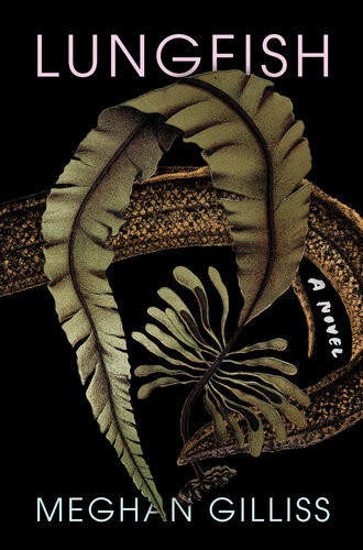 Lungfish A Novel Meghan Gilliss