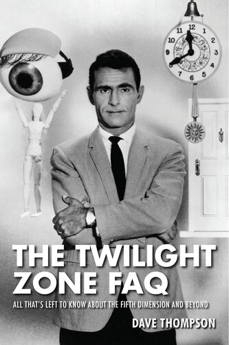The Twilight Zone Faq All Thats Left To Know About The Fifth Dimension And Beyond Dave Thompson