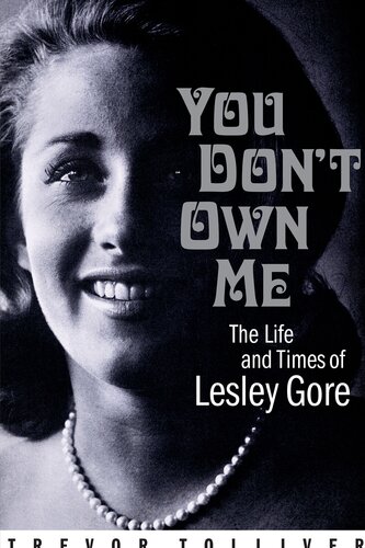 You Dont Own Me The Life And Times Of Lesley Gore Trevor Tolliver