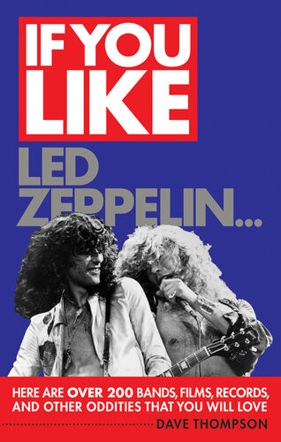 If You Like Led Zeppelin Here Are Over 200 Bands Films Records And Other Oddities That You Will Love Dave Thompson