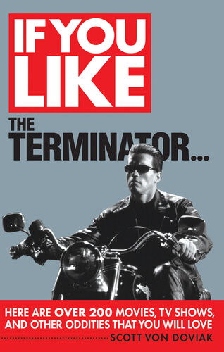 If You Like The Terminator Here Are Over 200 Movies Tv Shows And Other Oddities That You Will Love Scott Von Doviak