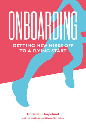 Onboarding Getting New Hires Off To A Flying Start Christian Harpelund Morten T Hjberg Kasper U Nielsen