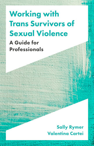 Working With Trans Survivors Of Sexual Violence A Guide For Professionals Sally Rymer Valentina Cartei